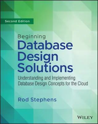 Solutions de conception de bases de données pour débutants : Comprendre et mettre en œuvre les concepts de conception de base de données pour le cloud et au-delà - Beginning Database Design Solutions: Understanding and Implementing Database Design Concepts for the Cloud and Beyond