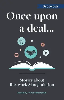 Il était une fois une affaire... : Histoires de vie, de travail et de négociation - Once Upon a Deal...: Stories about Life, Work and Negotiation