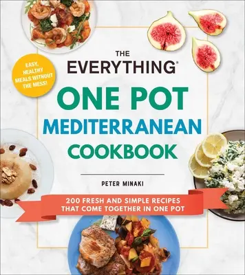 The Everything One Pot Mediterranean Cookbook : 200 recettes fraîches et simples qui se préparent en une seule fois - The Everything One Pot Mediterranean Cookbook: 200 Fresh and Simple Recipes That Come Together in One Pot