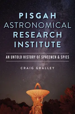 Institut de recherche astronomique de Pisgah : Une histoire inédite de spationautes et d'espions - Pisgah Astronomical Research Institute: An Untold History of Spacemen & Spies