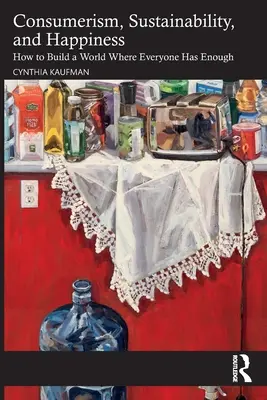 Consommation, durabilité et bonheur : Comment construire un monde où tout le monde a assez - Consumerism, Sustainability, and Happiness: How to Build a World Where Everyone Has Enough