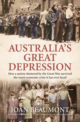 La Grande Dépression australienne : Comment une nation brisée par la Grande Guerre a survécu à la pire crise économique qu'elle ait jamais connue - Australia's Great Depression: How a Nation Shattered by the Great War Survived the Worst Economic Crisis It Has Ever Faced