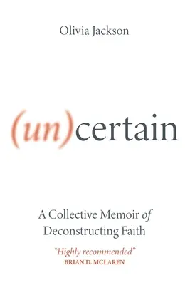(Un)Certain : Un mémoire collectif sur la déconstruction de la foi - (Un)Certain: A Collective Memoir of Deconstructing Faith