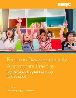 Focus sur les pratiques adaptées au développement : Apprentissage équitable et joyeux à l'école maternelle - Focus on Developmentally Appropriate Practice: Equitable and Joyful Learning in Preschool