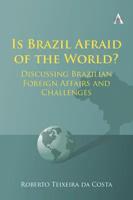 Le Brésil a-t-il peur du monde&nbsp;? Débat sur les affaires étrangères et les défis du Brésil - Is Brazil Afraid of the World?: Discussing Brazilian Foreign Affairs and Challenges