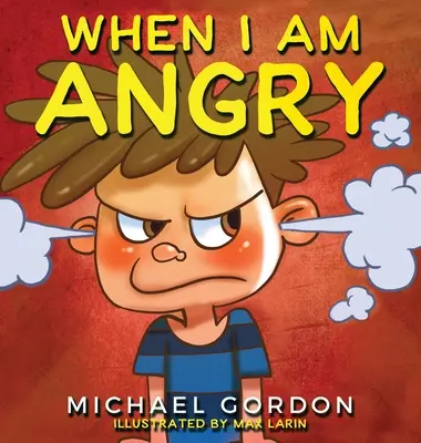 Quand je suis en colère : Livres pour enfants sur la colère, 3 à 5 ans, livres pour enfants - When I Am Angry: Kids Books about Anger, ages 3 5, children's books