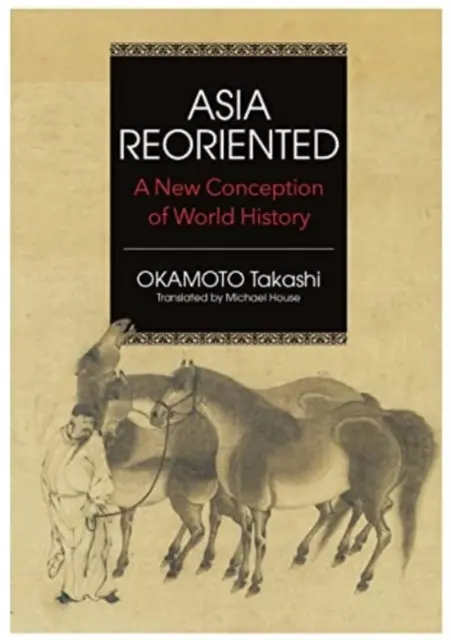 L'Asie réorientée - Une nouvelle conception de l'histoire mondiale - Asia Reorientated - A New Conception of World History