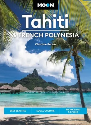 Moon Tahiti & French Polynesia : Meilleures plages, culture locale, plongée en apnée et plongée sous-marine - Moon Tahiti & French Polynesia: Best Beaches, Local Culture, Snorkeling & Diving