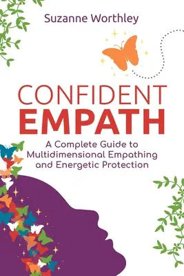 Empathe confiant : Un guide complet de l'empathie multidimensionnelle et de la protection énergétique - Confident Empath: A Complete Guide to Multidimensional Empathing and Energetic Protection