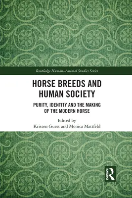 Les races de chevaux et la société humaine : Purity, Identity and the Making of the Modern Horse (Pureté, identité et création du cheval moderne) - Horse Breeds and Human Society: Purity, Identity and the Making of the Modern Horse