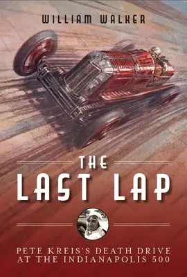 Le dernier tour : Le mystérieux décès de Pete Kreis aux 500 miles d'Indianapolis - The Last Lap: The Mysterious Demise of Pete Kreis at The Indianapolis 500