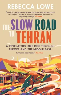 La route lente vers Téhéran : Une promenade à vélo révélatrice à travers l'Europe et le Moyen-Orient - The Slow Road to Tehran: A Revelatory Bike Ride Through Europe and the Middle East