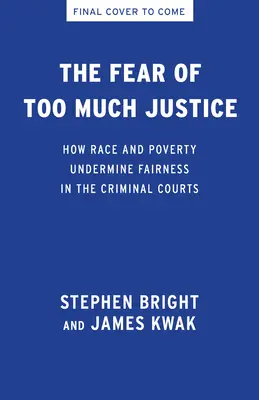 La peur de trop de justice : La race, la pauvreté et la persistance de l'inégalité dans les tribunaux pénaux - The Fear of Too Much Justice: Race, Poverty, and the Persistence of Inequality in the Criminal Courts