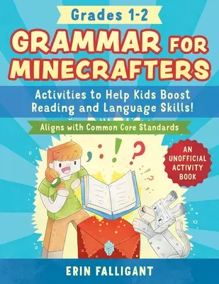 Grammaire pour les Minecrafters : 1er et 2e cycles : Des activités pour aider les enfants à améliorer leurs compétences en lecture et en langue - un cahier d'activités non officiel (conforme au Common Core). - Grammar for Minecrafters: Grades 1-2: Activities to Help Kids Boost Reading and Language Skills!--An Unofficial Activity Book (Aligns with Common Core