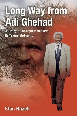 Long Way from Adi Ghehad : Voyage d'un demandeur d'asile : Dr Teame Mebrahtu - Long Way from Adi Ghehad: Journey of an Asylum Seeker: Dr Teame Mebrahtu