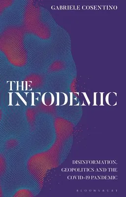L'infodémique : Désinformation, géopolitique et pandémie de Covid-19 - The Infodemic: Disinformation, Geopolitics and the Covid-19 Pandemic