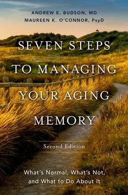 Sept étapes pour gérer votre mémoire vieillissante : Ce qui est normal, ce qui ne l'est pas et ce qu'il faut faire à ce sujet - Seven Steps to Managing Your Aging Memory: What's Normal, What's Not, and What to Do about It