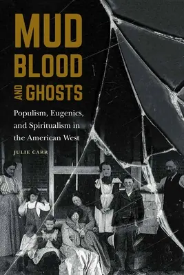 Boue, sang et fantômes : Populisme, eugénisme et spiritualisme dans l'Ouest américain - Mud, Blood, and Ghosts: Populism, Eugenics, and Spiritualism in the American West