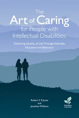 L'art de prendre soin des personnes souffrant de déficiences intellectuelles : Améliorer la qualité de vie par les attitudes, l'éducation et le comportement - The Art of Caring for People with Intellectual Disabilities: Enhancing Quality of Life Through Attitudes, Education and Behaviour