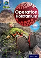 Projet X Alien Adventures : Grey Book Band, Oxford Level 14 : Opération Holotanium - Project X Alien Adventures: Grey Book Band, Oxford Level 14: Operation Holotanium