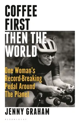 Le café d'abord, le monde ensuite : Le tour de la planète à vélo d'une femme qui bat tous les records - Coffee First, Then the World: One Woman's Record-Breaking Pedal Around the Planet