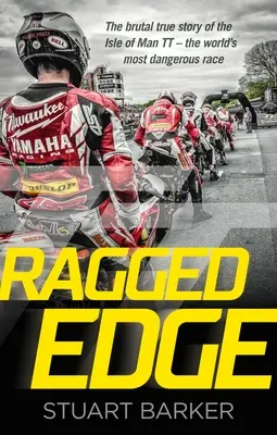 Ragged Edge - L'histoire vraie et brutale du TT de l'île de Man - la course la plus dangereuse au monde - Ragged Edge - The brutal true story of the Isle of Man TT - the world's most dangerous race