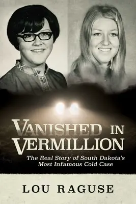 Vanished in Vermillion : La véritable histoire de l'affaire non résolue la plus célèbre du Dakota du Sud - Vanished in Vermillion: The Real Story of South Dakota's Most Infamous Cold Case
