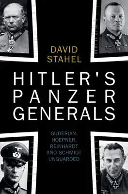 Les généraux de panzers d'Hitler : Guderian, Hoepner, Reinhardt et Schmidt sans surveillance - Hitler's Panzer Generals: Guderian, Hoepner, Reinhardt and Schmidt Unguarded