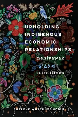 Maintenir les relations économiques indigènes : Les récits de Nehiyawak - Upholding Indigenous Economic Relationships: Nehiyawak Narratives
