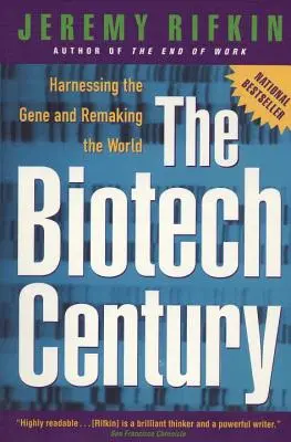 Le siècle de la biotechnologie : exploiter les gènes et refaire le monde - The Biotech Century: Harnessing the Gene and Remaking the World