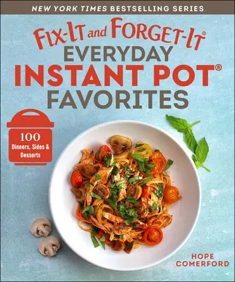 Fix-It and Forget-It Everyday Instant Pot Favorites : 100 dîners, accompagnements et desserts - Fix-It and Forget-It Everyday Instant Pot Favorites: 100 Dinners, Sides & Desserts