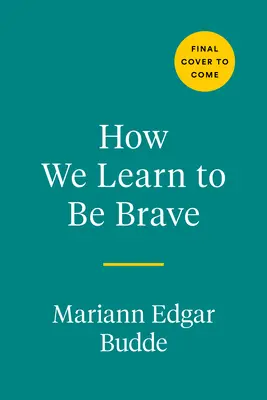 Comment nous apprenons à être courageux : Les moments décisifs de la vie et de la foi - How We Learn to Be Brave: Decisive Moments in Life and Faith