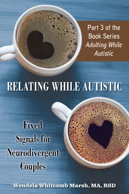 Relating While Autistic : Signaux fixes pour les couples neurodivergents - Relating While Autistic: Fixed Signals for Neurodivergent Couples