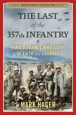 Le dernier de la 357e Infanterie : L'histoire de la foi et du courage de Harold Frank pendant la Seconde Guerre mondiale - The Last of the 357th Infantry: Harold Frank's WWII Story of Faith and Courage
