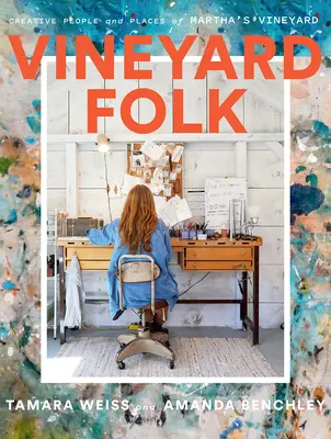 Vineyard Folk : Gens et lieux créatifs de Martha's Vineyard - Vineyard Folk: Creative People and Places of Martha's Vineyard