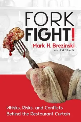 Forkfight ! Whisks, Risks, and Conflicts Behind the Restaurant Curtain (en anglais) - Forkfight!: Whisks, Risks, and Conflicts Behind the Restaurant Curtain