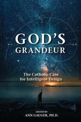 La grandeur de Dieu : Les arguments catholiques en faveur de l'Intelligent Design - God's Grandeur: The Catholic Case for Intelligent Design