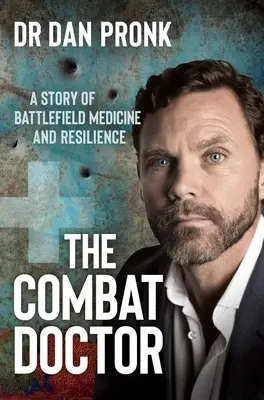 Le médecin de combat : Une histoire de médecine du champ de bataille et de résilience - The Combat Doctor: A Story of Battlefield Medicine and Resilience