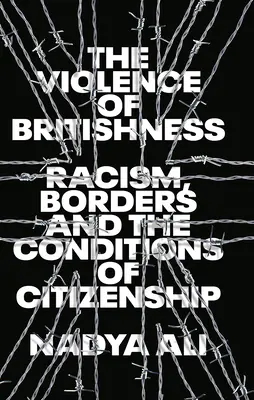 La violence de la britannicité : Racisme, frontières et conditions de la citoyenneté - The Violence of Britishness: Racism, Borders and the Conditions of Citizenship