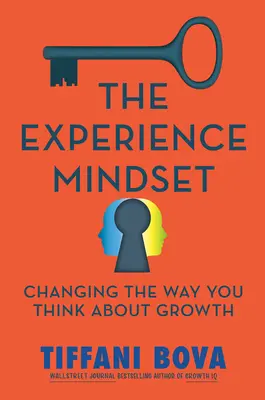 L'état d'esprit de l'expérience : Changer votre façon de penser la croissance - The Experience Mindset: Changing the Way You Think about Growth