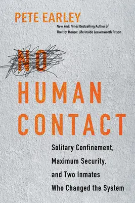 Aucun contact humain : L'isolement cellulaire, la sécurité maximale et deux détenus qui ont changé le système - No Human Contact: Solitary Confinement, Maximum Security, and Two Inmates Who Changed the System