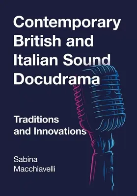 Docudrame sonore britannique et italien contemporain : Traditions et innovations - Contemporary British and Italian Sound Docudrama: Traditions and Innovations
