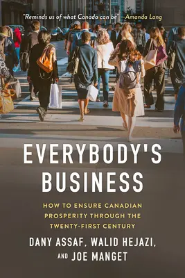 L'affaire de tous : Comment assurer la prospérité du Canada au XXIe siècle - Everybody's Business: How to Ensure Canadian Prosperity Through the Twenty-First Century