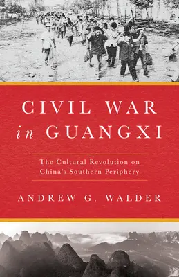 La guerre civile dans le Guangxi : La révolution culturelle à la périphérie sud de la Chine - Civil War in Guangxi: The Cultural Revolution on China's Southern Periphery