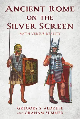 La Rome antique sur grand écran : Le mythe contre la réalité - Ancient Rome on the Silver Screen: Myth Versus Reality