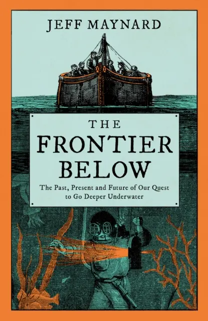 Frontier Below - La quête de 2000 ans pour aller plus loin sous l'eau et son impact sur notre avenir - Frontier Below - The 2000 Year Quest to Go Deeper Underwater and How it Impacts Our Future