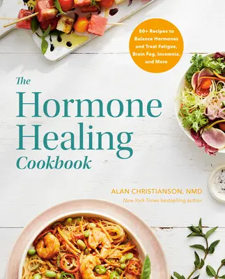 Le livre de cuisine de la guérison hormonale : 80+ recettes pour équilibrer les hormones et traiter la fatigue, le brouillard cérébral, l'insomnie, etc. - The Hormone Healing Cookbook: 80+ Recipes to Balance Hormones and Treat Fatigue, Brain Fog, Insomnia, and More