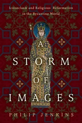 Une tempête d'images : Iconoclasme et réforme religieuse dans le monde byzantin - A Storm of Images: Iconoclasm and Religious Reformation in the Byzantine World