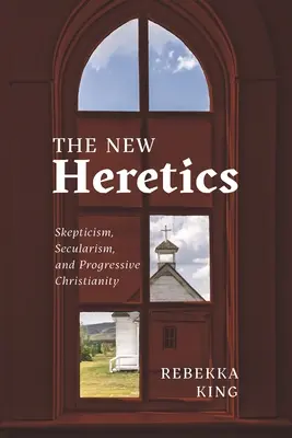 Les nouveaux hérétiques : Scepticisme, laïcité et christianisme progressiste - The New Heretics: Skepticism, Secularism, and Progressive Christianity