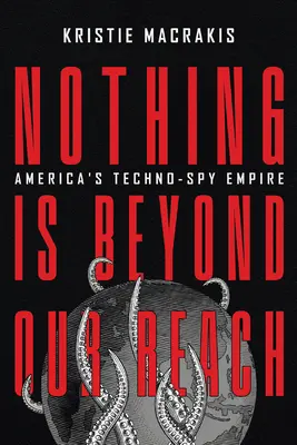 Rien n'est hors de notre portée : L'empire techno-espion de l'Amérique - Nothing Is Beyond Our Reach: America's Techno-Spy Empire